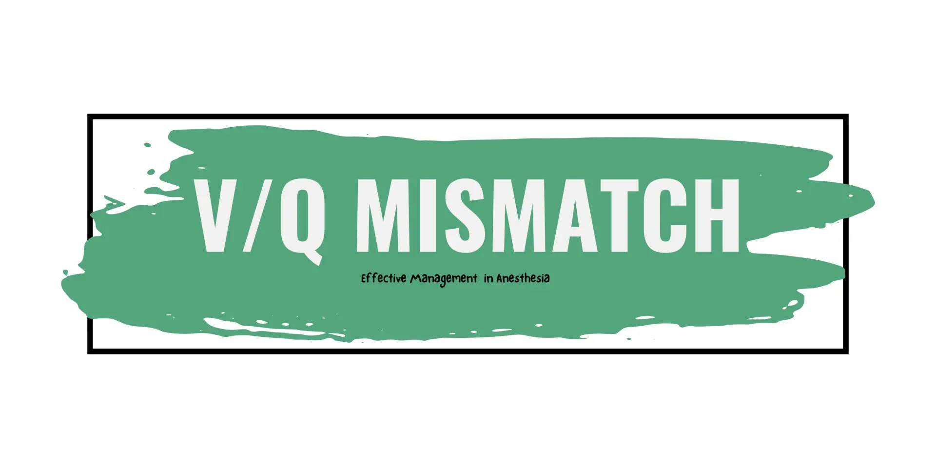 Effective Management of Ventilation/Perfusion (V/Q) Mismatch in Anesthesia: A Comprehensive Guide