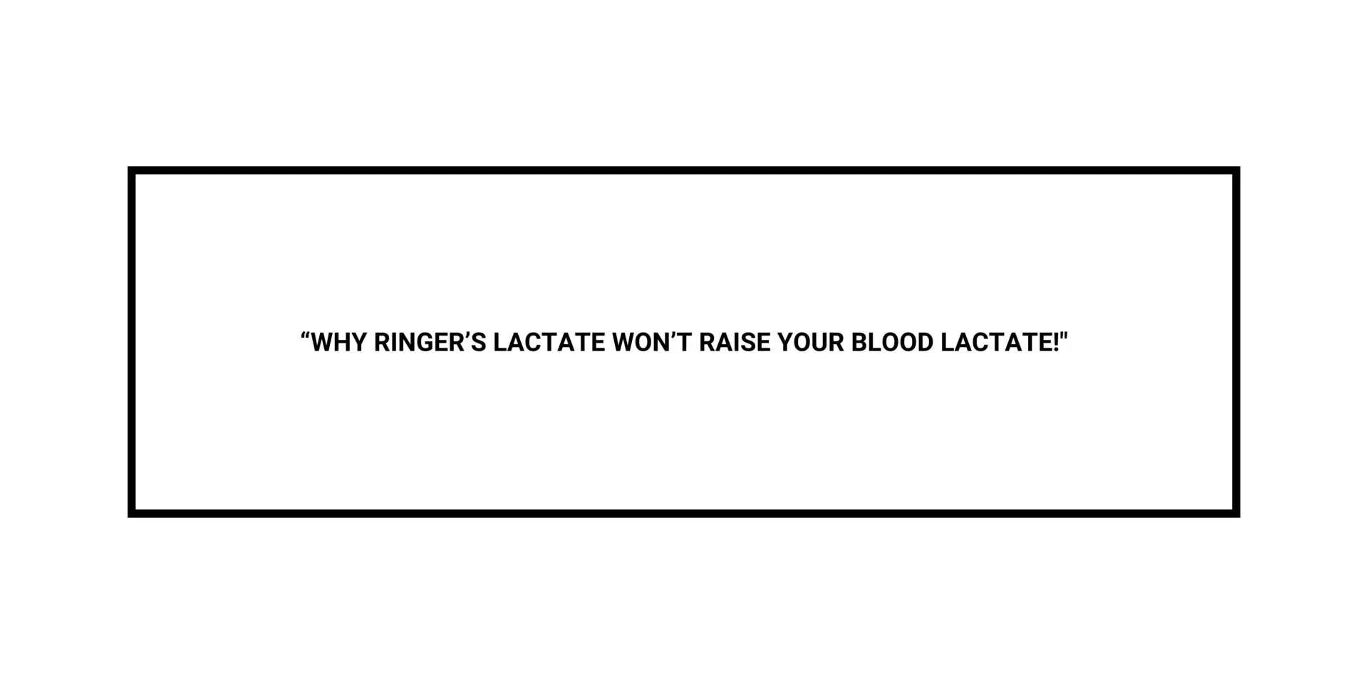 Why Ringer’s Lactate won’t Raise Your Blood Lactate level?